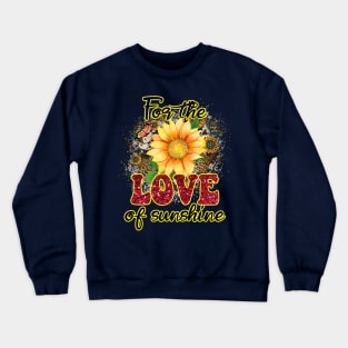 For the love of sunshine Crewneck Sweatshirt